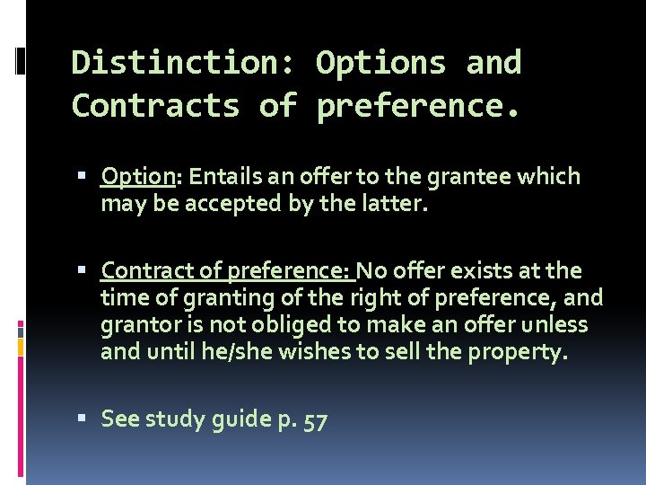 Distinction: Options and Contracts of preference. Option: Entails an offer to the grantee which
