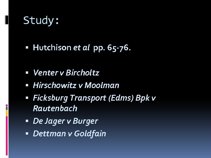 Study: Hutchison et al pp. 65 -76. Venter v Bircholtz Hirschowitz v Moolman Ficksburg