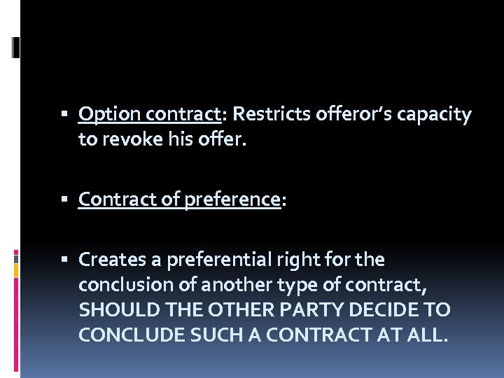  Option contract: Restricts offeror’s capacity to revoke his offer. Contract of preference: Creates