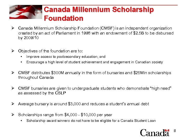 Canada Millennium Scholarship Foundation Ø Canada Millennium Scholarship Foundation (CMSF) is an independent organization