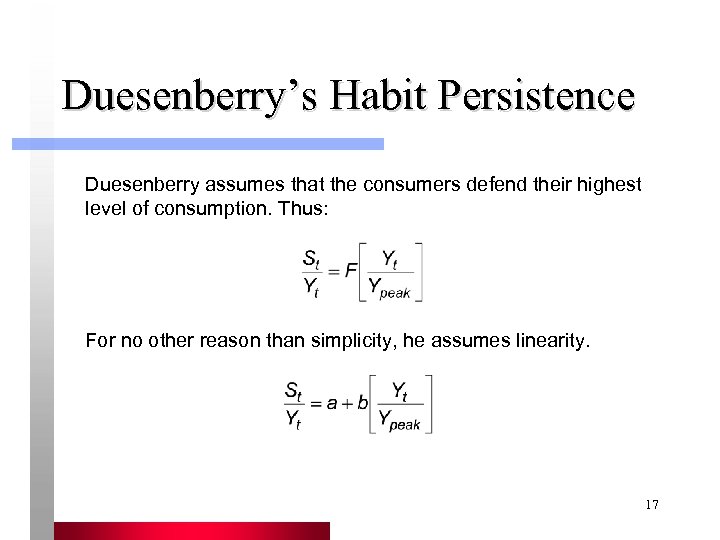Duesenberry’s Habit Persistence Duesenberry assumes that the consumers defend their highest level of consumption.