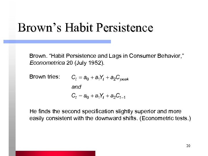 Brown’s Habit Persistence Brown. “Habit Persistence and Lags in Consumer Behavior, ” Econometrica 20