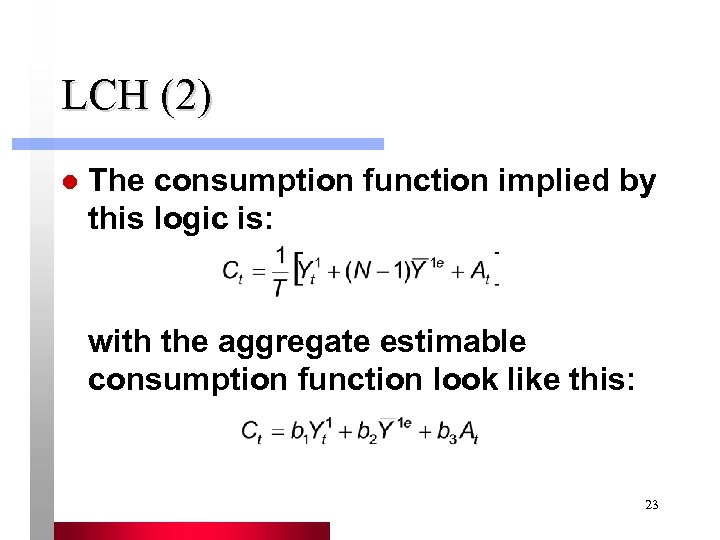 LCH (2) l The consumption function implied by this logic is: with the aggregate