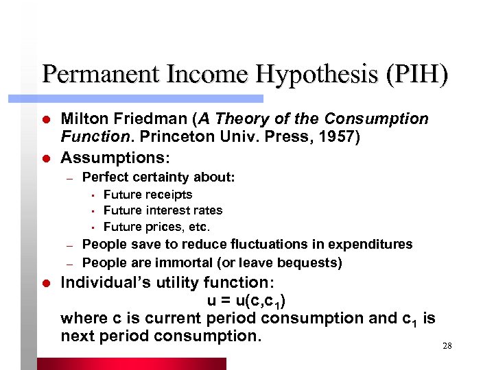 Permanent Income Hypothesis (PIH) l l Milton Friedman (A Theory of the Consumption Function.