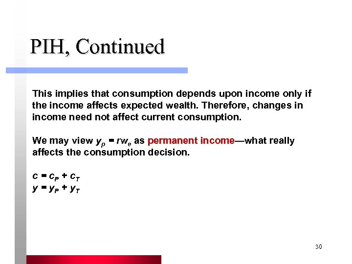 PIH, Continued This implies that consumption depends upon income only if the income affects