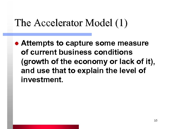 The Accelerator Model (1) l Attempts to capture some measure of current business conditions