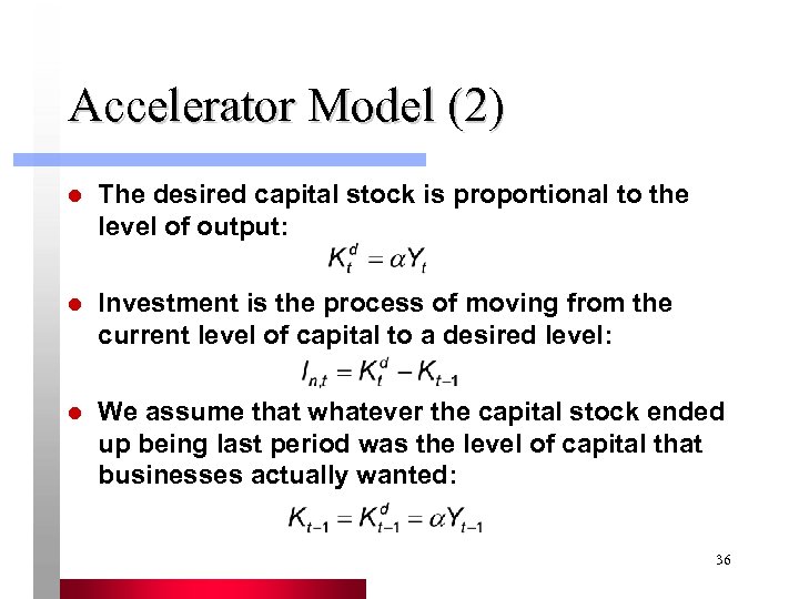 Accelerator Model (2) l The desired capital stock is proportional to the level of