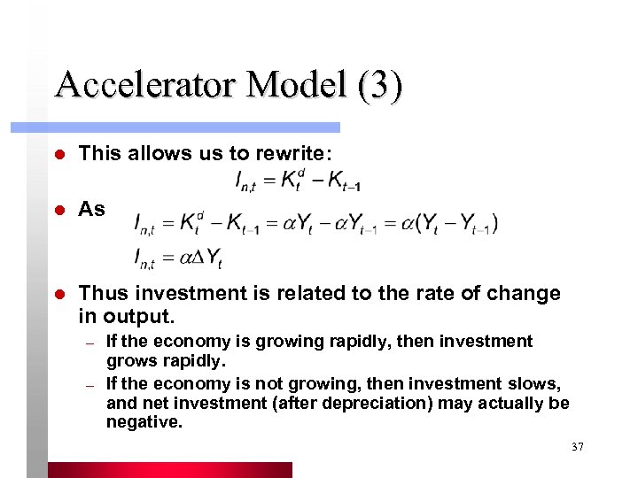 Accelerator Model (3) l This allows us to rewrite: l As l Thus investment