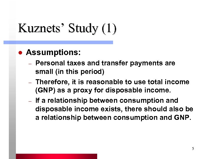 Kuznets’ Study (1) l Assumptions: – – – Personal taxes and transfer payments are