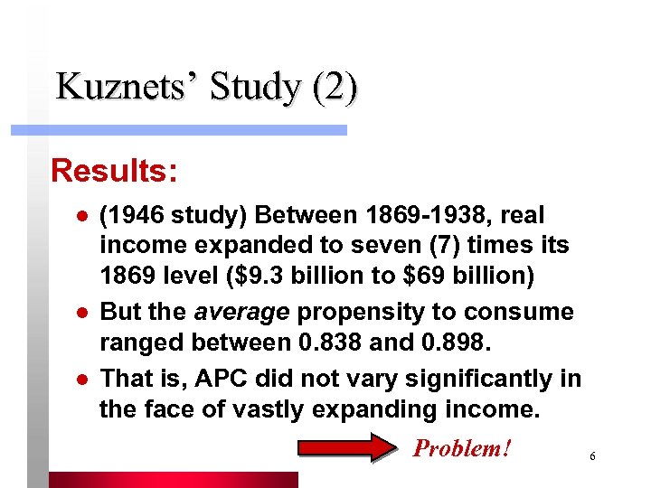 Kuznets’ Study (2) Results: l l l (1946 study) Between 1869 -1938, real income
