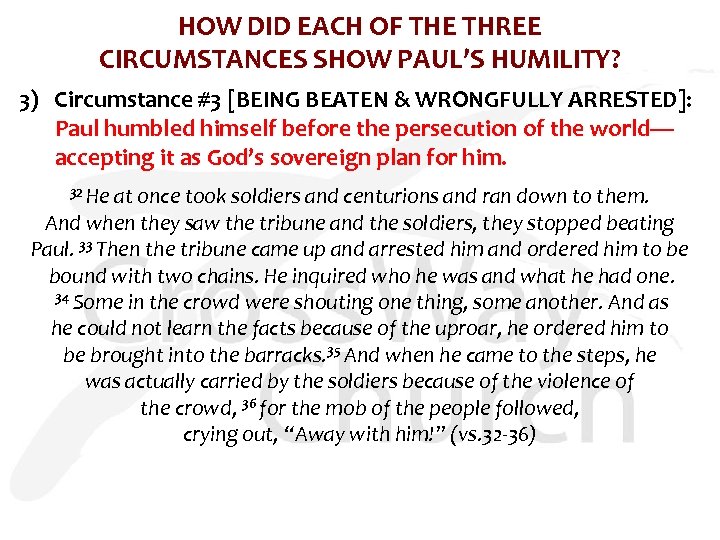 HOW DID EACH OF THE THREE CIRCUMSTANCES SHOW PAUL’S HUMILITY? 3) Circumstance #3 [BEING