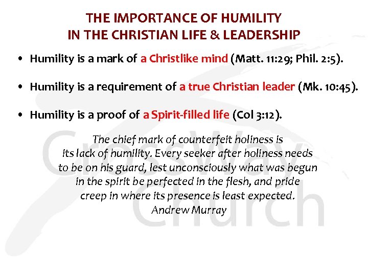 THE IMPORTANCE OF HUMILITY IN THE CHRISTIAN LIFE & LEADERSHIP • Humility is a