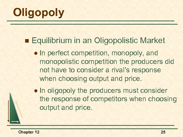 Oligopoly n Equilibrium in an Oligopolistic Market l In perfect competition, monopoly, and monopolistic