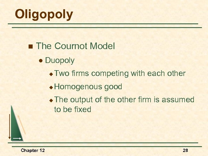 Oligopoly n The Cournot Model l Duopoly u Two firms competing with each other