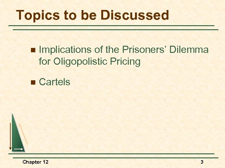 Topics to be Discussed n Implications of the Prisoners’ Dilemma for Oligopolistic Pricing n