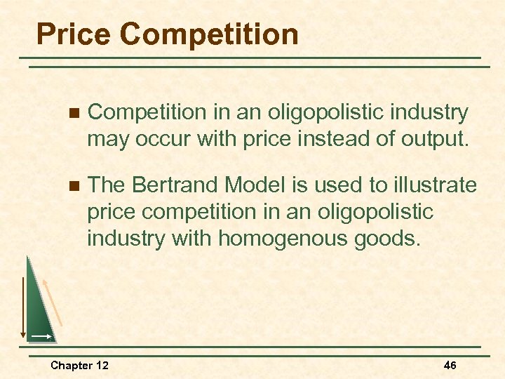 Price Competition n Competition in an oligopolistic industry may occur with price instead of