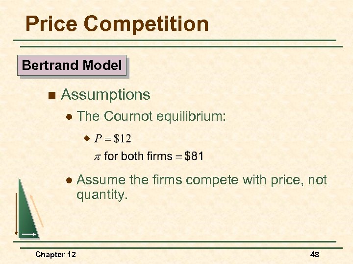 Price Competition Bertrand Model n Assumptions l The Cournot equilibrium: u l Chapter 12