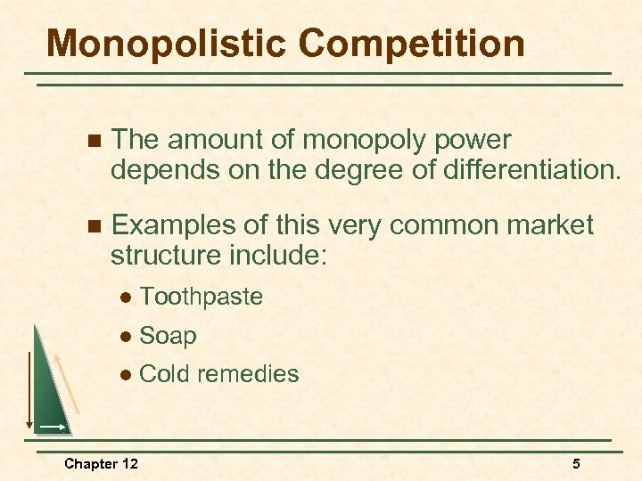 Monopolistic Competition n The amount of monopoly power depends on the degree of differentiation.