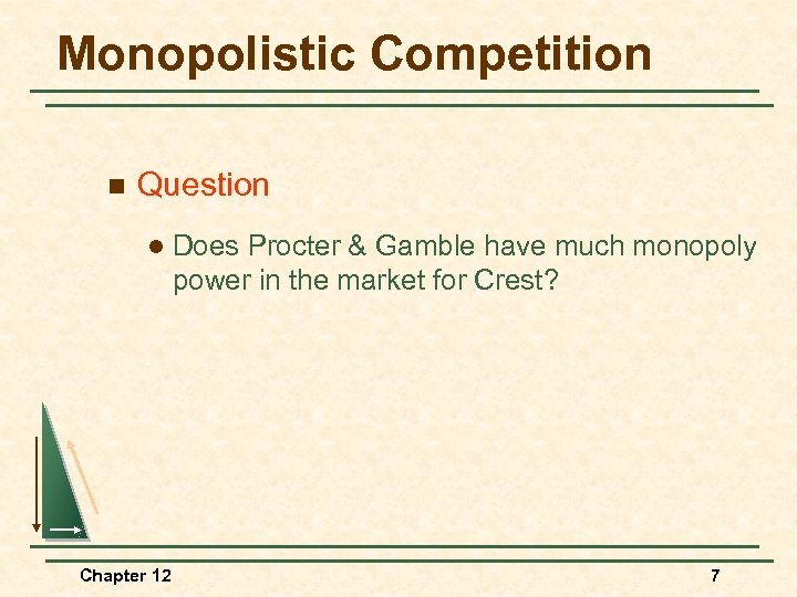 Monopolistic Competition n Question l Chapter 12 Does Procter & Gamble have much monopoly