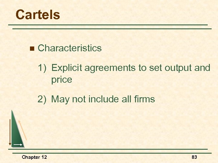 Cartels n Characteristics 1) Explicit agreements to set output and price 2) May not