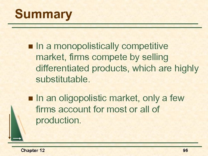 Summary n In a monopolistically competitive market, firms compete by selling differentiated products, which