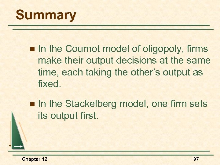 Summary n In the Cournot model of oligopoly, firms make their output decisions at