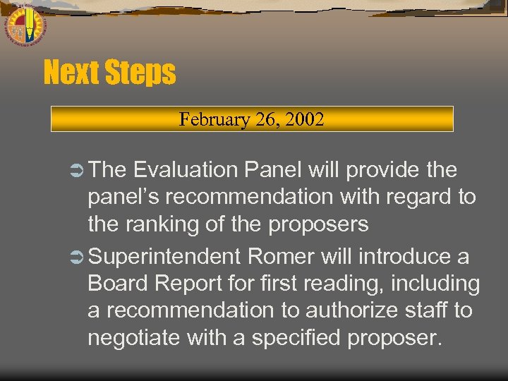 Next Steps February 26, 2002 Ü The Evaluation Panel will provide the panel’s recommendation