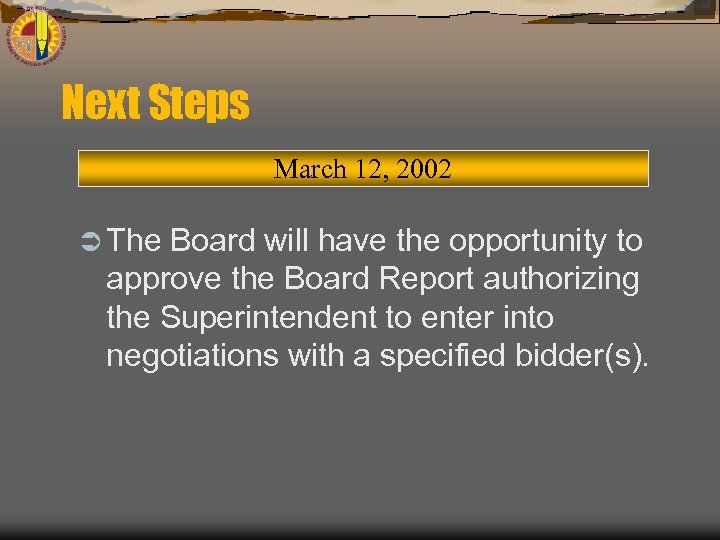 Next Steps March 12, 2002 Ü The Board will have the opportunity to approve