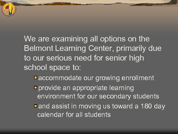 We are examining all options on the Belmont Learning Center, primarily due to our