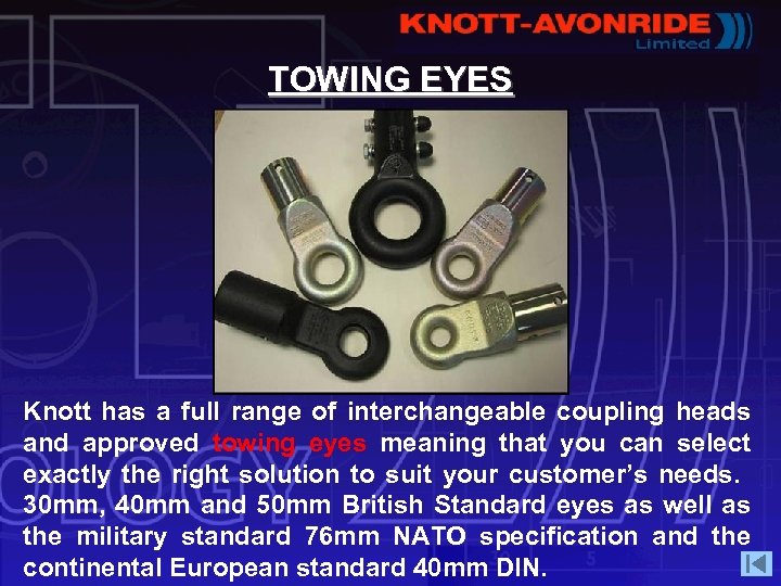 TOWING EYES Knott has a full range of interchangeable coupling heads and approved towing