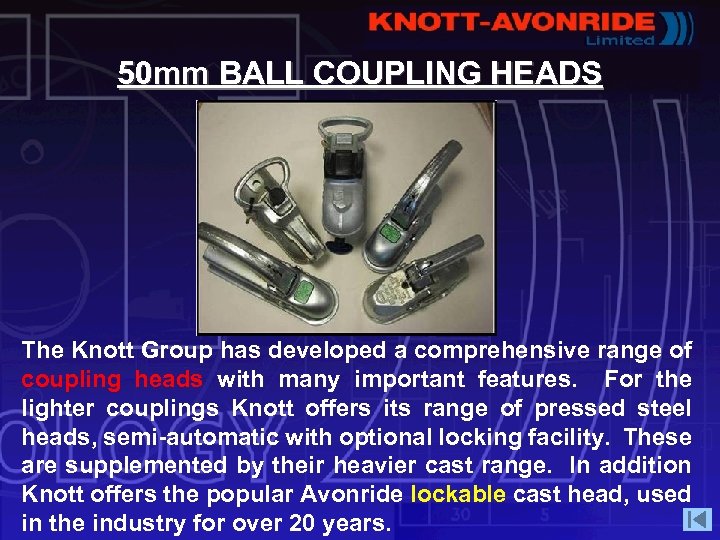 50 mm BALL COUPLING HEADS The Knott Group has developed a comprehensive range of