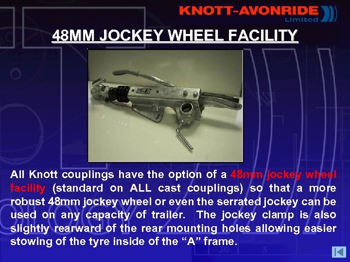 48 MM JOCKEY WHEEL FACILITY All Knott couplings have the option of a 48