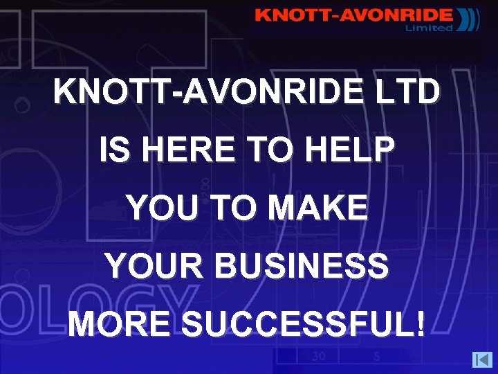 KNOTT-AVONRIDE LTD IS HERE TO HELP YOU TO MAKE YOUR BUSINESS MORE SUCCESSFUL! 