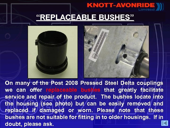 “REPLACEABLE BUSHES” On many of the Post 2008 Pressed Steel Delta couplings we can