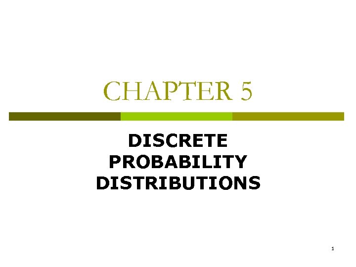 CHAPTER 5 DISCRETE PROBABILITY DISTRIBUTIONS 1 