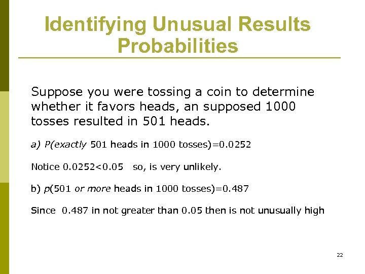 Identifying Unusual Results Probabilities Suppose you were tossing a coin to determine whether it