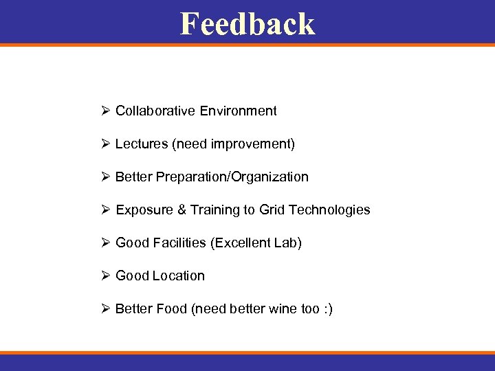 Feedback Ø Collaborative Environment Ø Lectures (need improvement) Ø Better Preparation/Organization Ø Exposure &