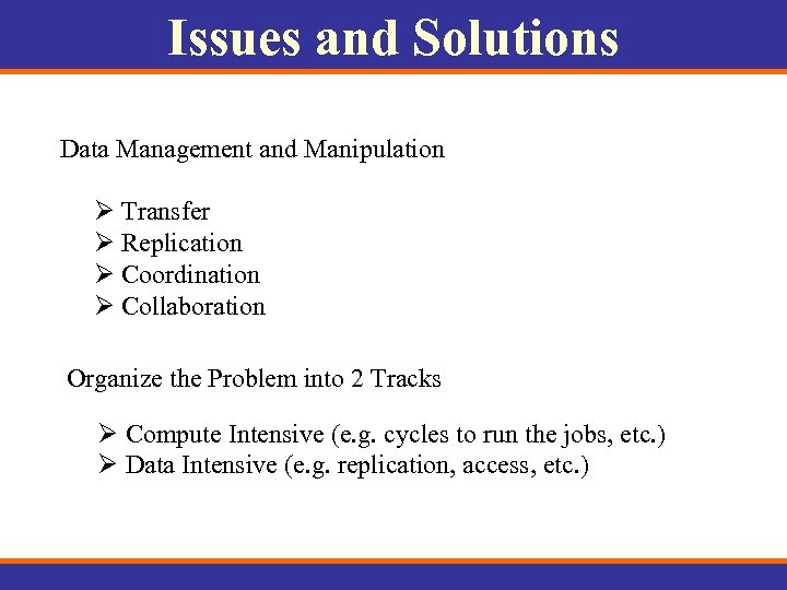 Issues and Solutions Data Management and Manipulation Ø Transfer Ø Replication Ø Coordination Ø