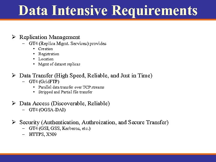 Data Intensive Requirements Ø Replication Management – GT 4 (Replica Mgmt. Services) provides •