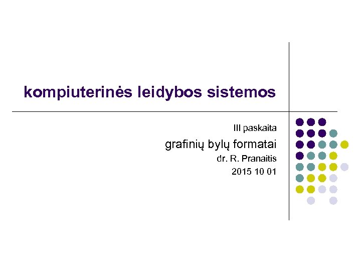 kompiuterinės leidybos sistemos III paskaita grafinių bylų formatai dr. R. Pranaitis 2015 10 01