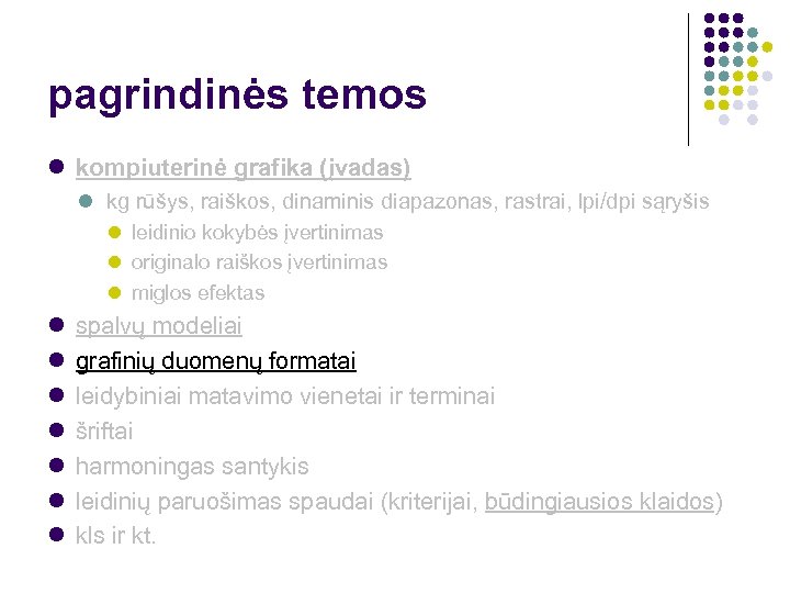 pagrindinės temos kompiuterinė grafika (įvadas) kg rūšys, raiškos, dinaminis diapazonas, rastrai, lpi/dpi sąryšis leidinio