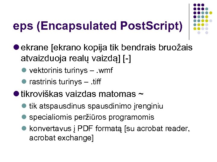 eps (Encapsulated Post. Script) ekrane [ekrano kopija tik bendrais bruožais atvaizduoja realų vaizdą] [-]