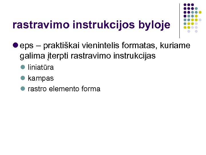 rastravimo instrukcijos byloje eps – praktiškai vienintelis formatas, kuriame galima įterpti rastravimo instrukcijas liniatūra