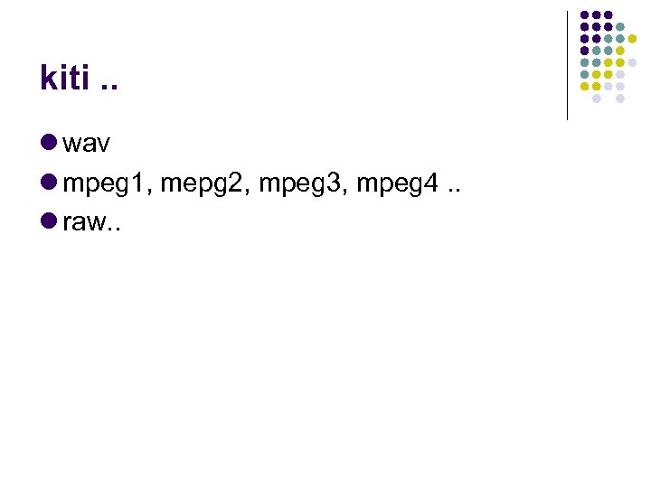 kiti. . wav mpeg 1, mepg 2, mpeg 3, mpeg 4. . raw. .