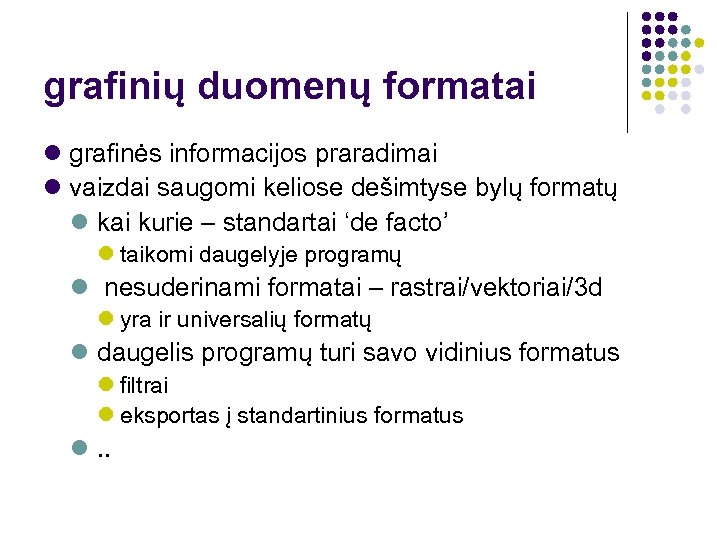 grafinių duomenų formatai grafinės informacijos praradimai vaizdai saugomi keliose dešimtyse bylų formatų kai kurie