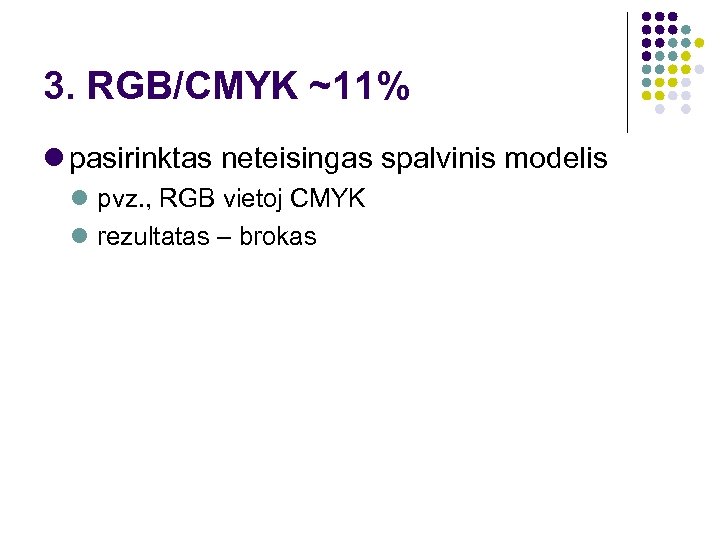 3. RGB/CMYK ~11% pasirinktas neteisingas spalvinis modelis pvz. , RGB vietoj CMYK rezultatas –