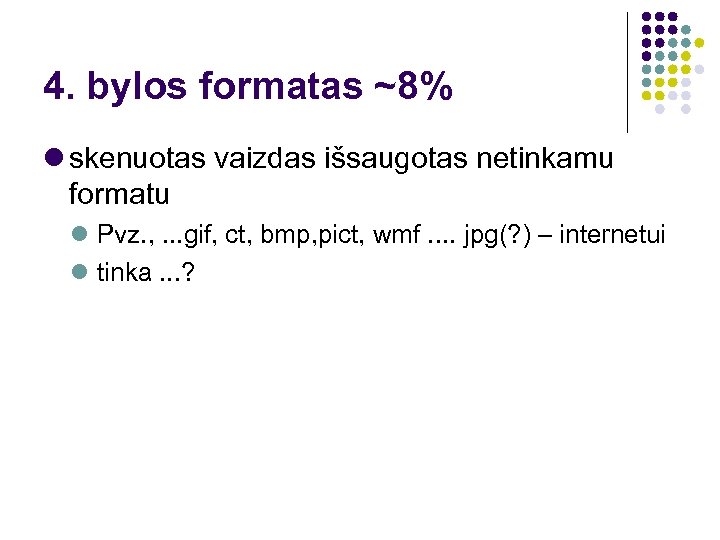 4. bylos formatas ~8% skenuotas vaizdas išsaugotas netinkamu formatu Pvz. , . . .