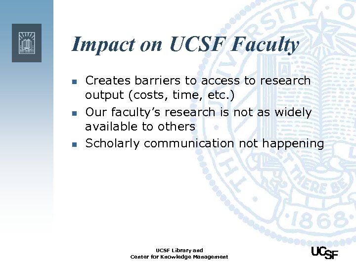 Impact on UCSF Faculty n n n Creates barriers to access to research output