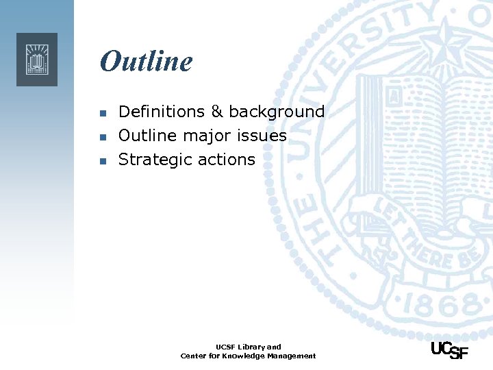 Outline n n n Definitions & background Outline major issues Strategic actions UCSF Library