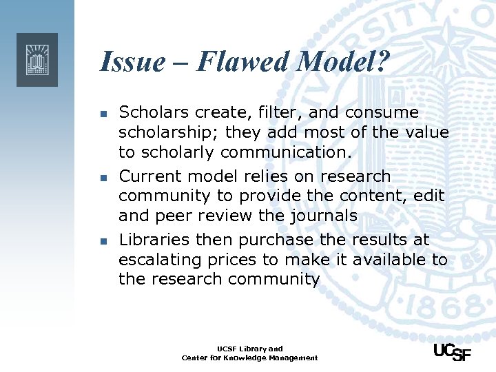 Issue – Flawed Model? n n n Scholars create, filter, and consume scholarship; they
